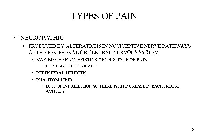 TYPES OF PAIN • NEUROPATHIC • PRODUCED BY ALTERATIONS IN NOCICEPTIVE NERVE PATHWAYS OF