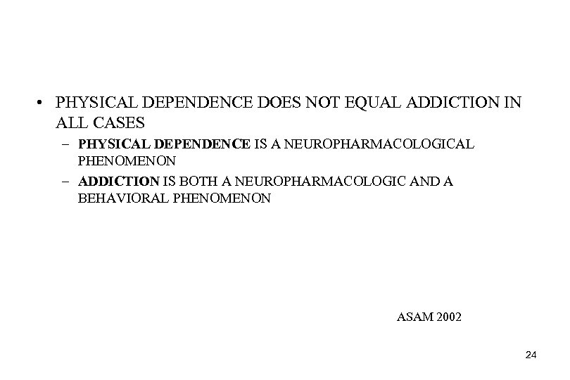  • PHYSICAL DEPENDENCE DOES NOT EQUAL ADDICTION IN ALL CASES – PHYSICAL DEPENDENCE