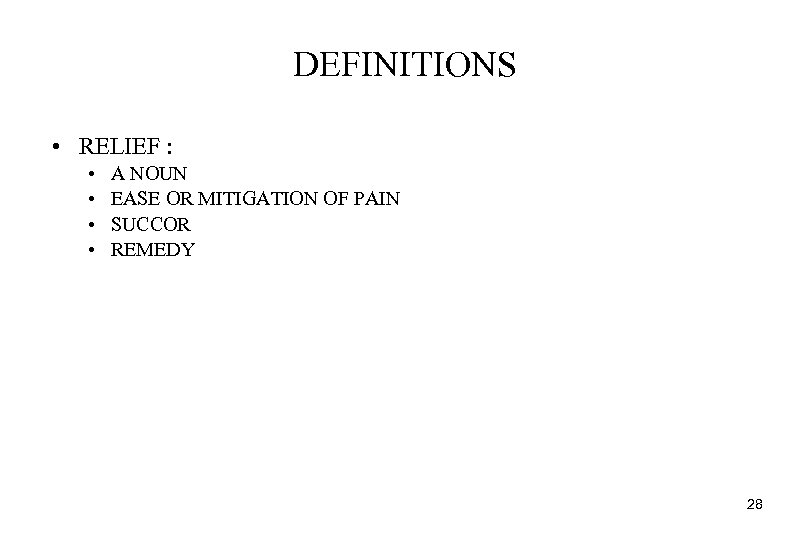 DEFINITIONS • RELIEF : • • A NOUN EASE OR MITIGATION OF PAIN SUCCOR