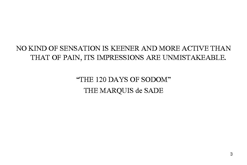 NO KIND OF SENSATION IS KEENER AND MORE ACTIVE THAN THAT OF PAIN, ITS