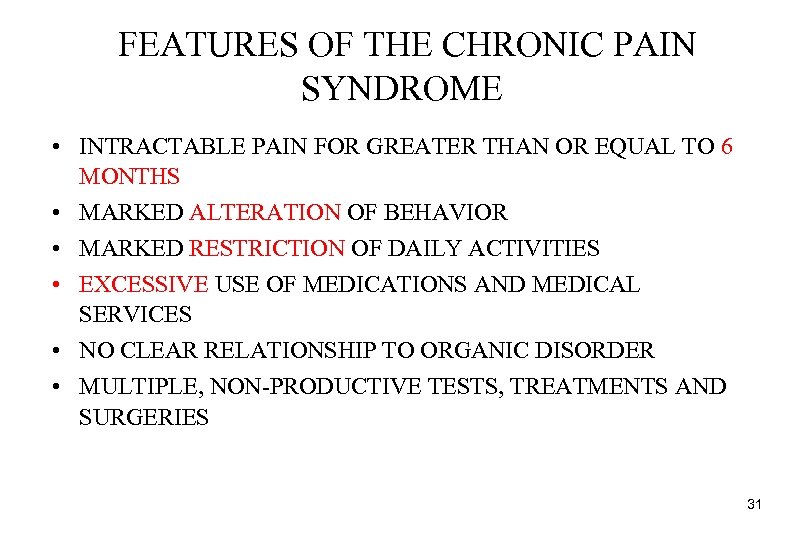FEATURES OF THE CHRONIC PAIN SYNDROME • INTRACTABLE PAIN FOR GREATER THAN OR EQUAL