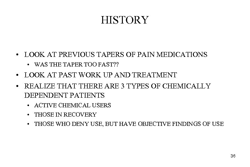 HISTORY • LOOK AT PREVIOUS TAPERS OF PAIN MEDICATIONS • WAS THE TAPER TOO