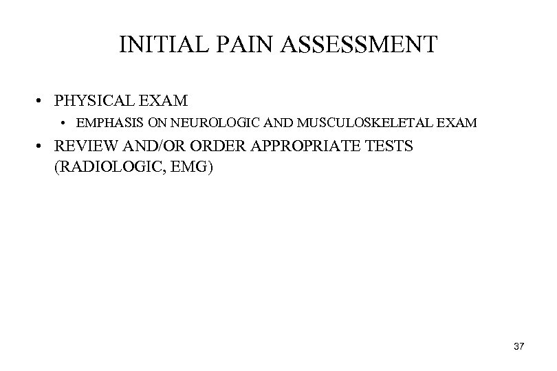 INITIAL PAIN ASSESSMENT • PHYSICAL EXAM • EMPHASIS ON NEUROLOGIC AND MUSCULOSKELETAL EXAM •
