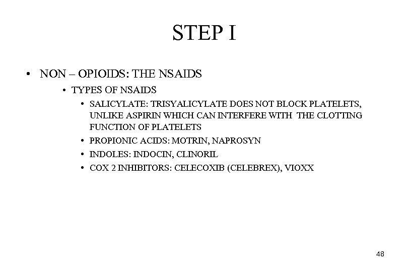 STEP I • NON – OPIOIDS: THE NSAIDS • TYPES OF NSAIDS • SALICYLATE: