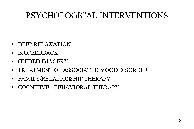 PSYCHOLOGICAL INTERVENTIONS • • • DEEP RELAXATION BIOFEEDBACK GUIDED IMAGERY TREATMENT OF ASSOCIATED MOOD