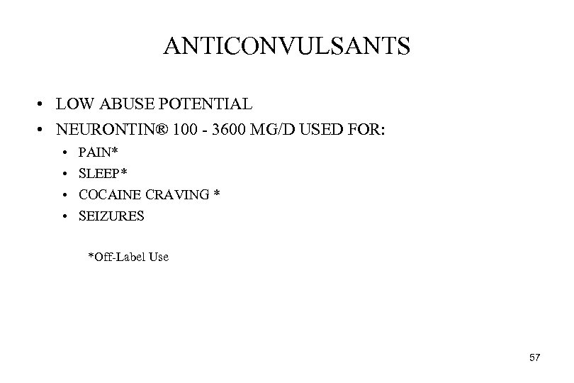 ANTICONVULSANTS • LOW ABUSE POTENTIAL • NEURONTIN® 100 - 3600 MG/D USED FOR: •