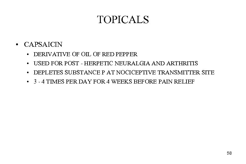 TOPICALS • CAPSAICIN • • DERIVATIVE OF OIL OF RED PEPPER USED FOR POST