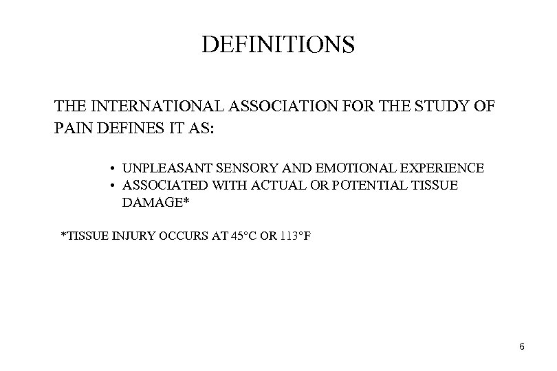 DEFINITIONS THE INTERNATIONAL ASSOCIATION FOR THE STUDY OF PAIN DEFINES IT AS: • UNPLEASANT