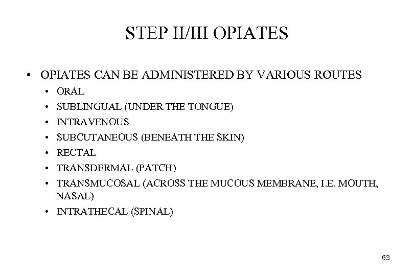 STEP II/III OPIATES • OPIATES CAN BE ADMINISTERED BY VARIOUS ROUTES • • ORAL