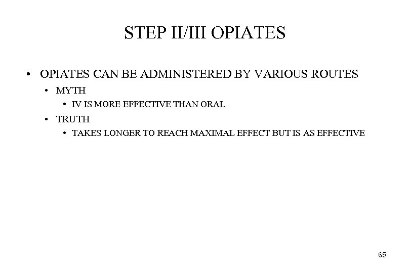 STEP II/III OPIATES • OPIATES CAN BE ADMINISTERED BY VARIOUS ROUTES • MYTH •