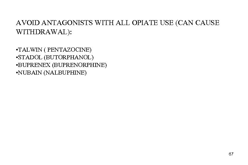 AVOID ANTAGONISTS WITH ALL OPIATE USE (CAN CAUSE WITHDRAWAL): • TALWIN ( PENTAZOCINE) •
