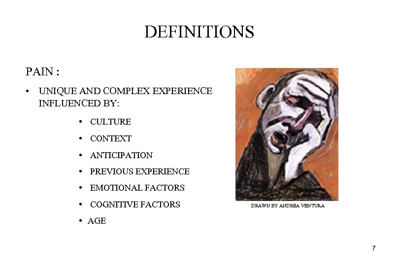 DEFINITIONS PAIN : • UNIQUE AND COMPLEX EXPERIENCE INFLUENCED BY: • CULTURE • CONTEXT