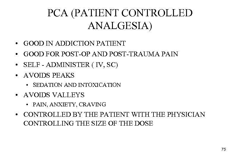 PCA (PATIENT CONTROLLED ANALGESIA) • • GOOD IN ADDICTION PATIENT GOOD FOR POST-OP AND