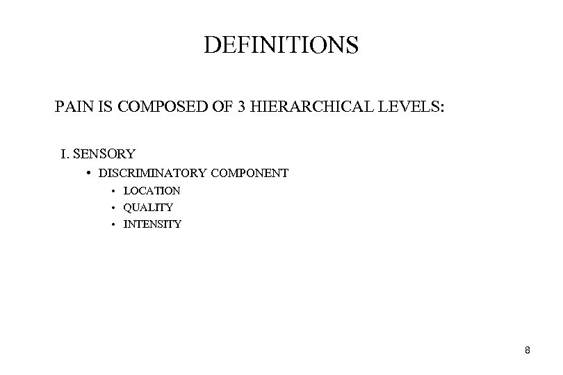 DEFINITIONS PAIN IS COMPOSED OF 3 HIERARCHICAL LEVELS: I. SENSORY • DISCRIMINATORY COMPONENT •