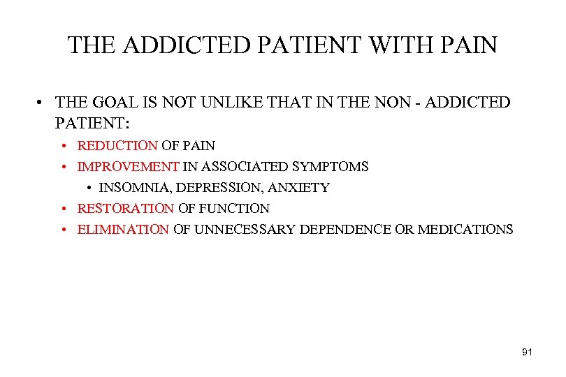 THE ADDICTED PATIENT WITH PAIN • THE GOAL IS NOT UNLIKE THAT IN THE