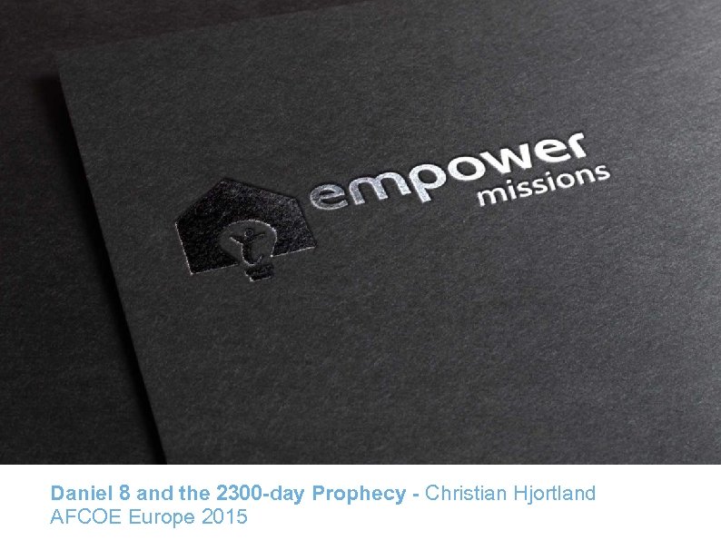 Daniel 8 and the 2300 -day Prophecy - Christian Hjortland AFCOE Europe 2015 