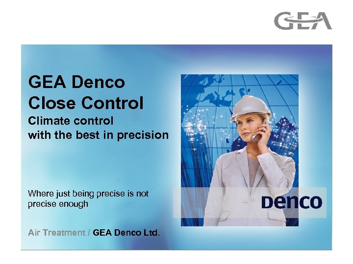 GEA Denco Close Control Climate control with the best in precision Where just being