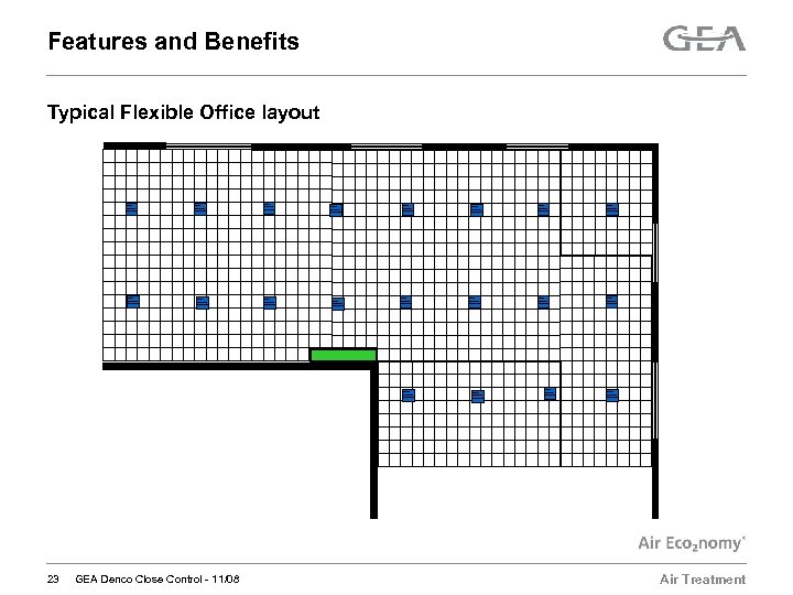 Features and Benefits Typical Flexible Office layout 23 GEA Denco Close Control - 11/08