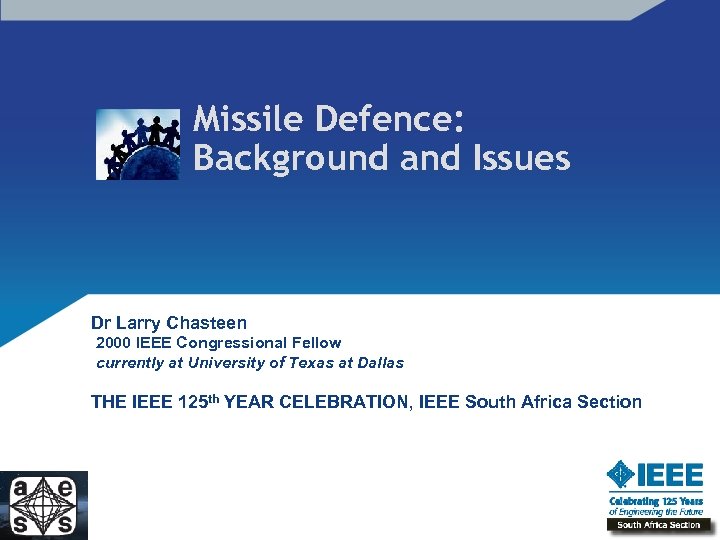 Missile Defence: Background and Issues Dr Larry Chasteen 2000 IEEE Congressional Fellow currently at