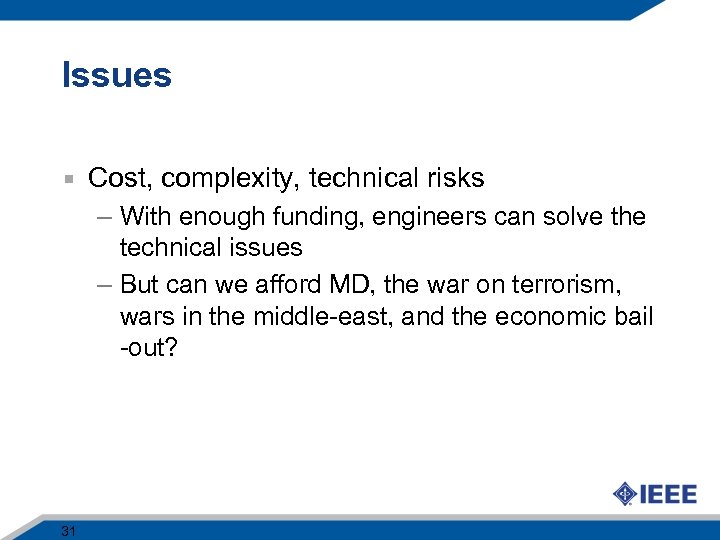 Issues Cost, complexity, technical risks – With enough funding, engineers can solve the technical