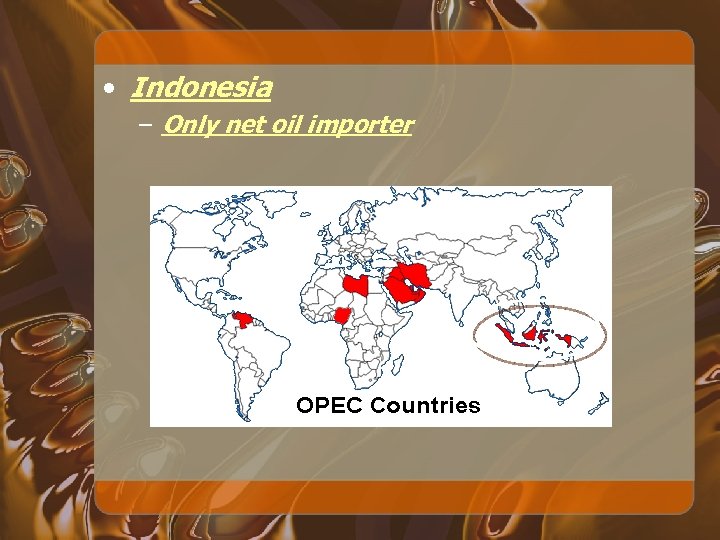  • Indonesia – Only net oil importer 