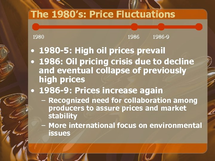 The 1980’s: Price Fluctuations 1980 1986 -9 • 1980 -5: High oil prices prevail