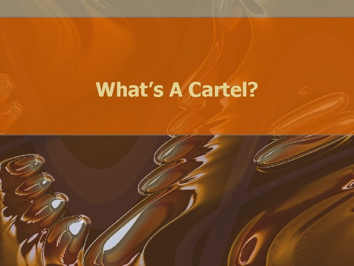 What’s A Cartel? 