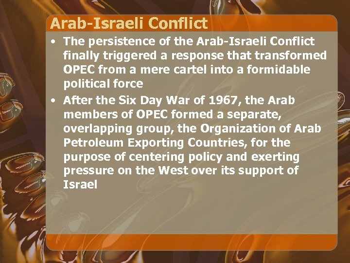 Arab-Israeli Conflict • The persistence of the Arab-Israeli Conflict finally triggered a response that