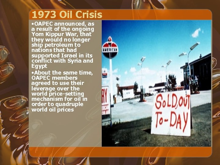 1973 Oil Crisis • OAPEC announced, as a result of the ongoing Yom Kippur