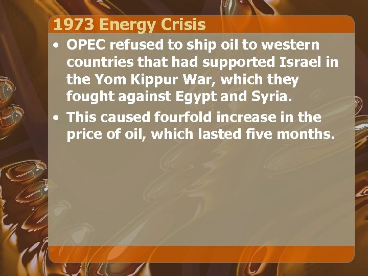 1973 Energy Crisis • OPEC refused to ship oil to western countries that had