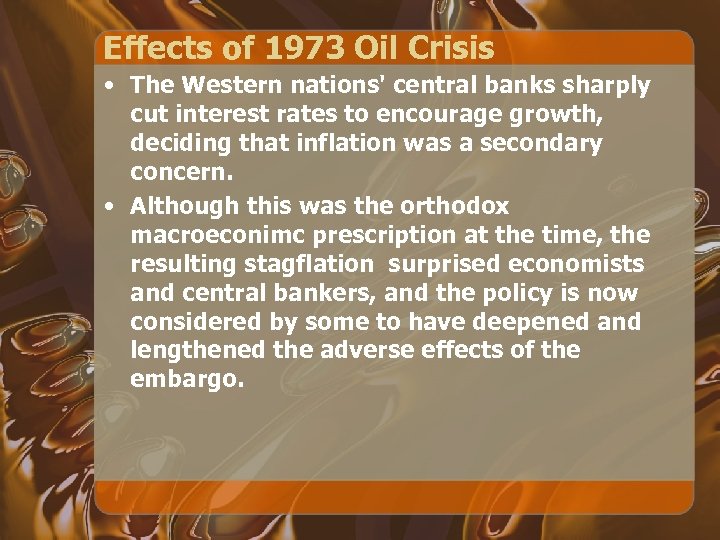 Effects of 1973 Oil Crisis • The Western nations' central banks sharply cut interest