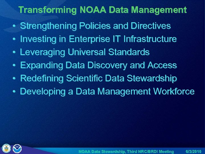 Transforming NOAA Data Management • • • Strengthening Policies and Directives Investing in Enterprise