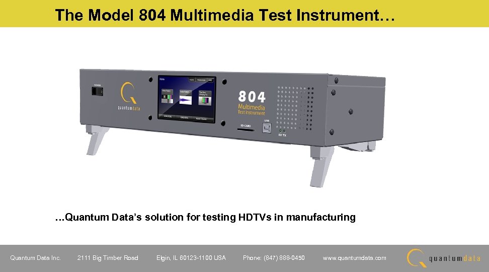 The Model 804 Multimedia Test Instrument… …Quantum Data’s solution for testing HDTVs in manufacturing