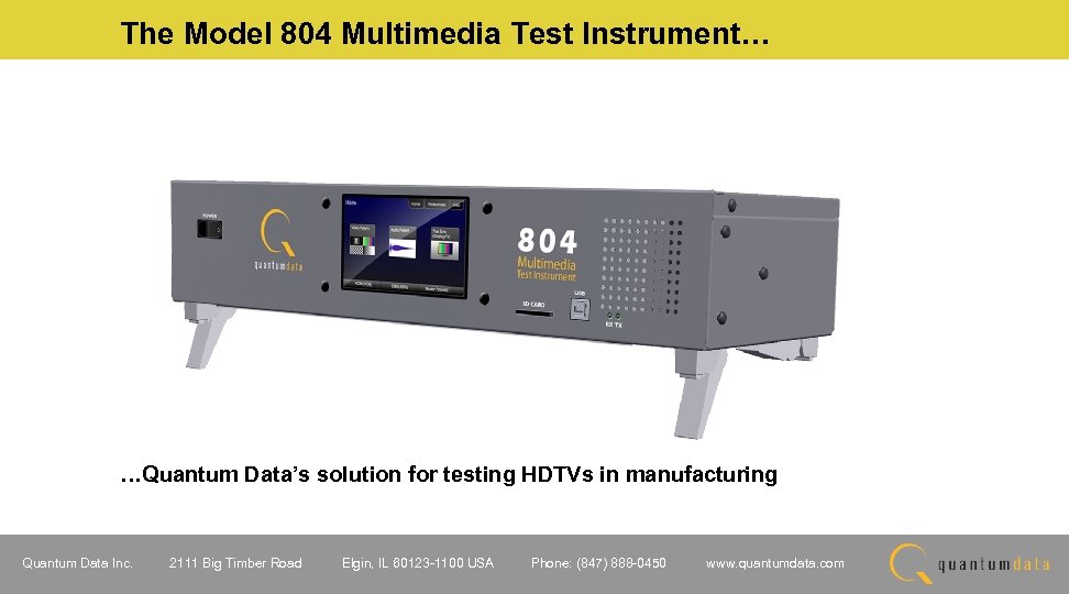 The Model 804 Multimedia Test Instrument… …Quantum Data’s solution for testing HDTVs in manufacturing