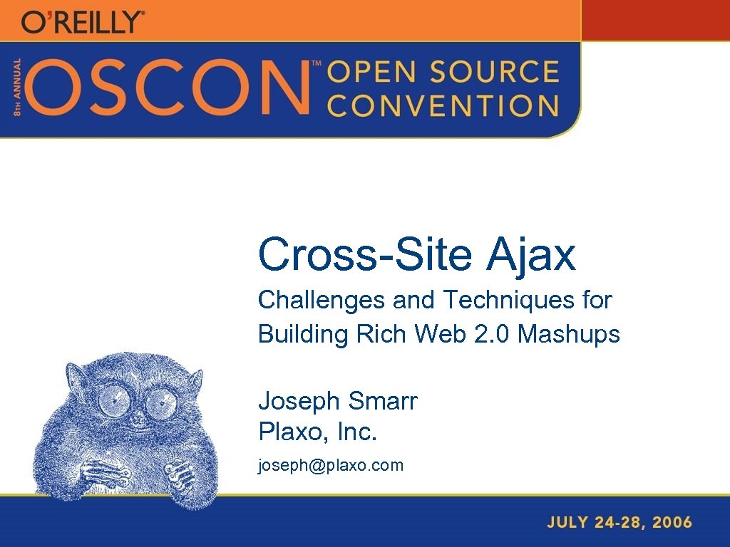 Cross-Site Ajax Challenges and Techniques for Building Rich Web 2. 0 Mashups Joseph Smarr