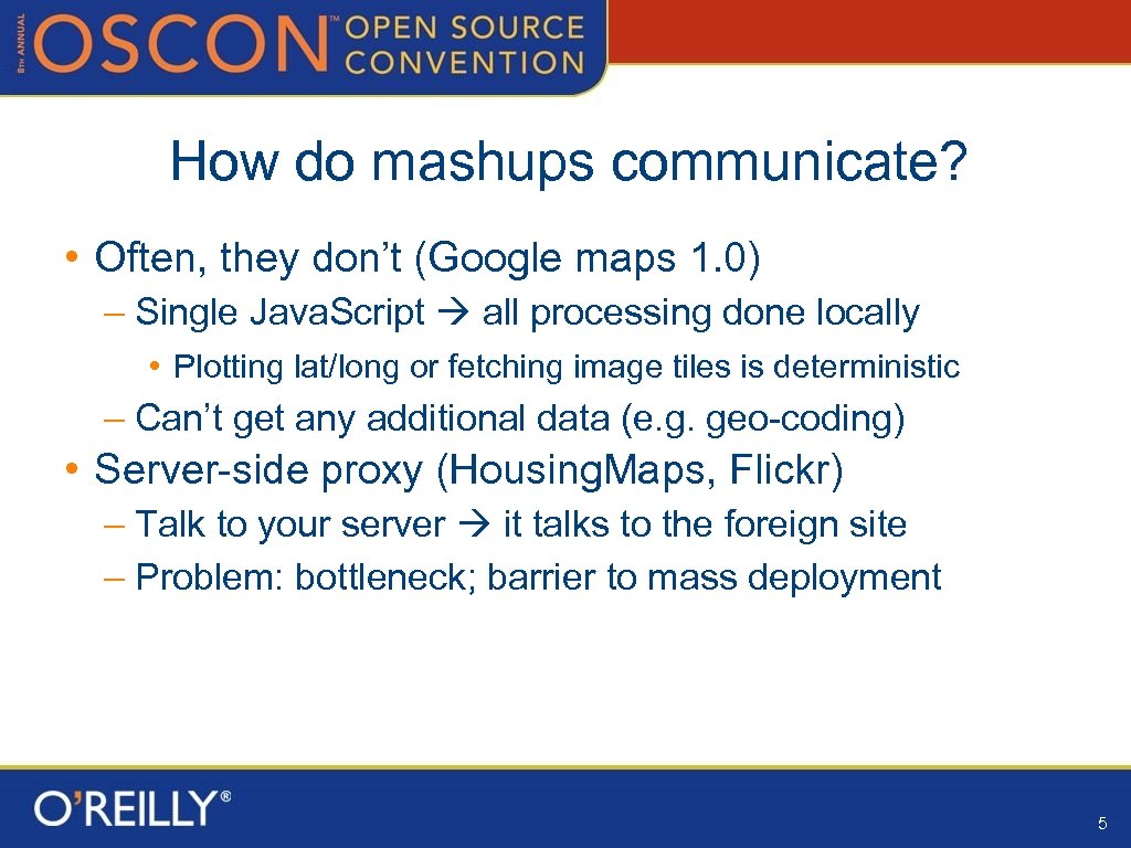 How do mashups communicate? • Often, they don’t (Google maps 1. 0) – Single