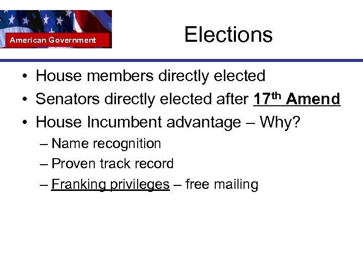 American Government Elections • House members directly elected • Senators directly elected after 17
