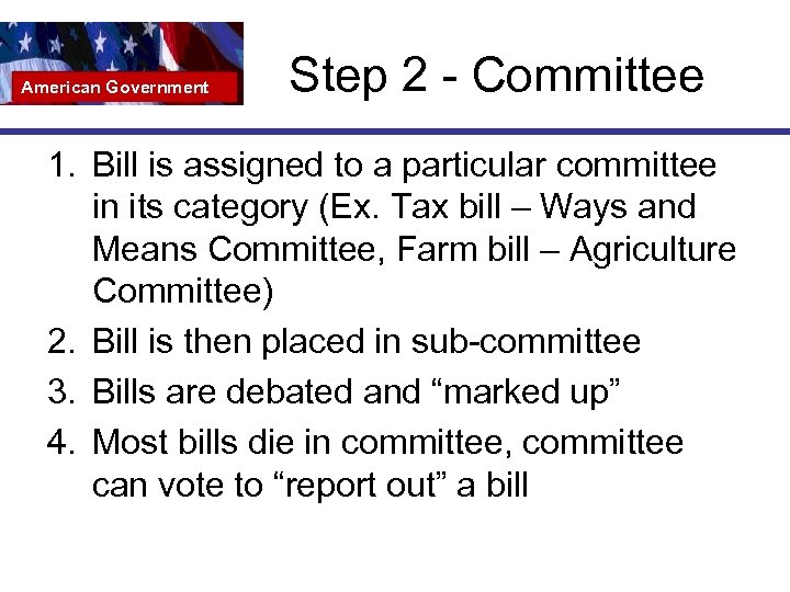 American Government Step 2 - Committee 1. Bill is assigned to a particular committee