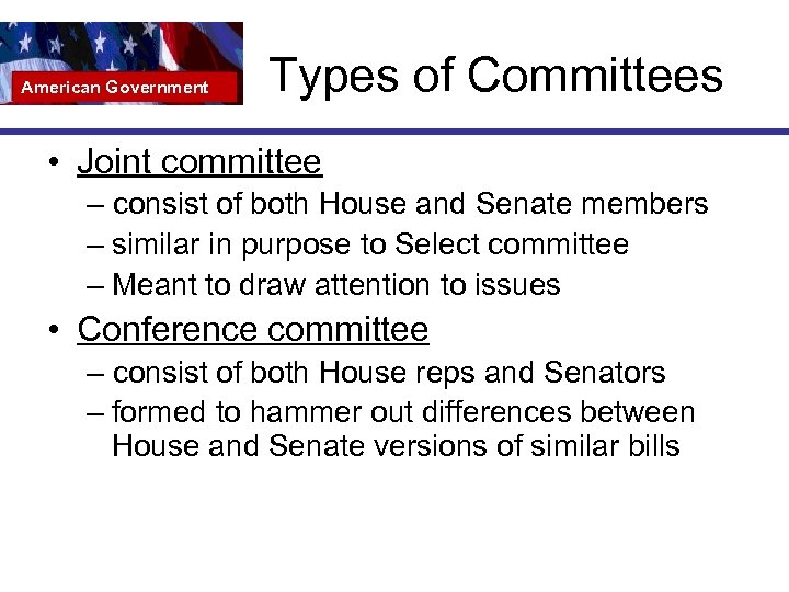 American Government Types of Committees • Joint committee – consist of both House and