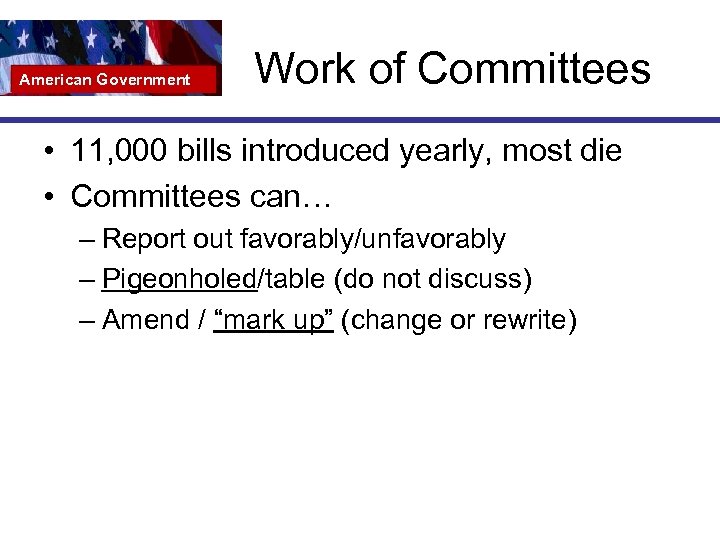 American Government Work of Committees • 11, 000 bills introduced yearly, most die •