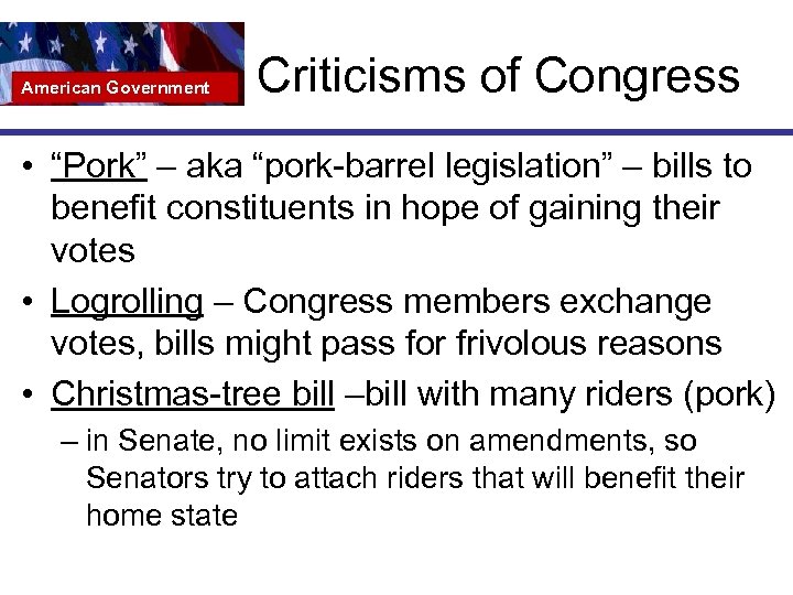 American Government Criticisms of Congress • “Pork” – aka “pork-barrel legislation” – bills to
