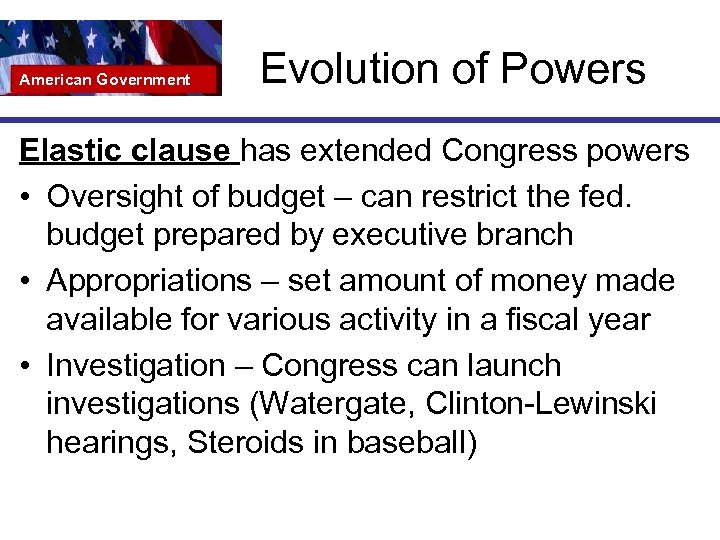 American Government Evolution of Powers Elastic clause has extended Congress powers • Oversight of