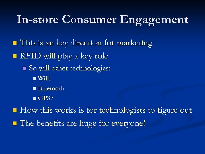 In-store Consumer Engagement This is an key direction for marketing n RFID will play