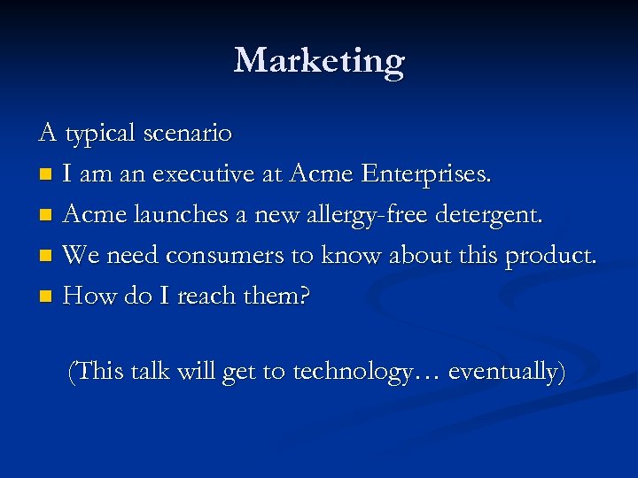 Marketing A typical scenario n I am an executive at Acme Enterprises. n Acme