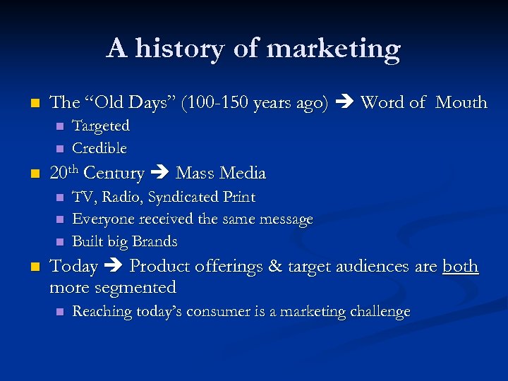 A history of marketing n The “Old Days” (100 -150 years ago) Word of