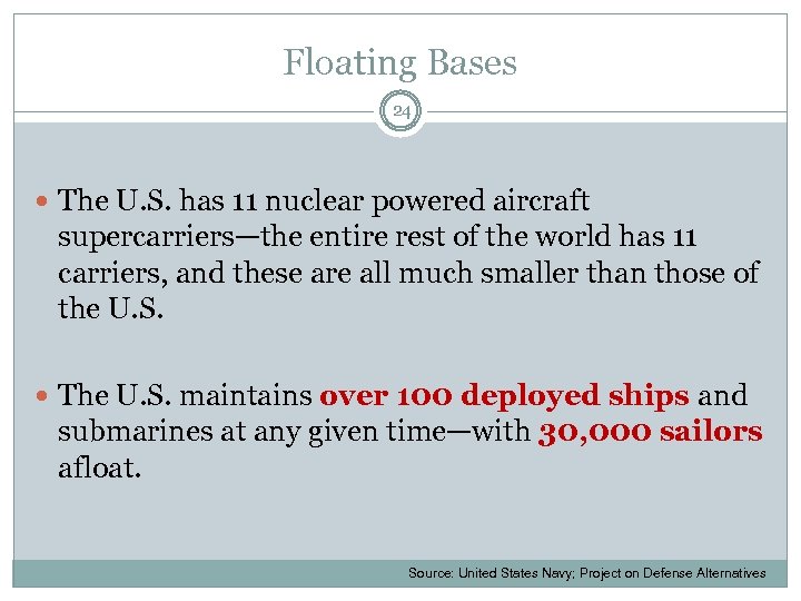 Floating Bases 24 The U. S. has 11 nuclear powered aircraft supercarriers—the entire rest
