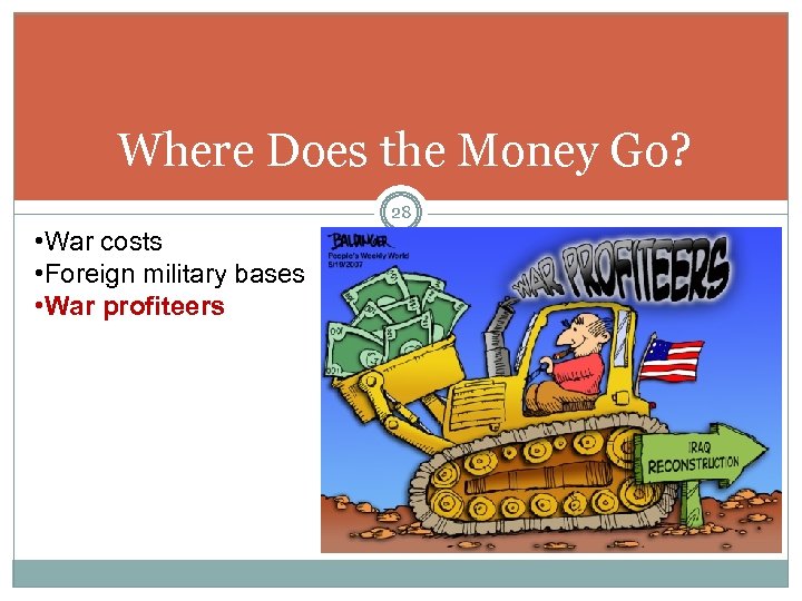 Where Does the Money Go? 28 • War costs • Foreign military bases •