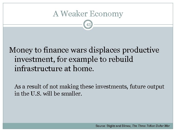 A Weaker Economy 43 Money to finance wars displaces productive investment, for example to