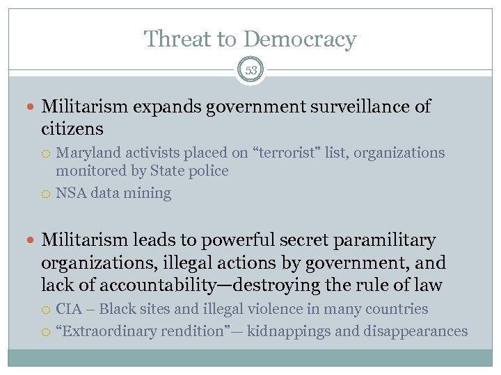 Threat to Democracy 53 Militarism expands government surveillance of citizens Maryland activists placed on
