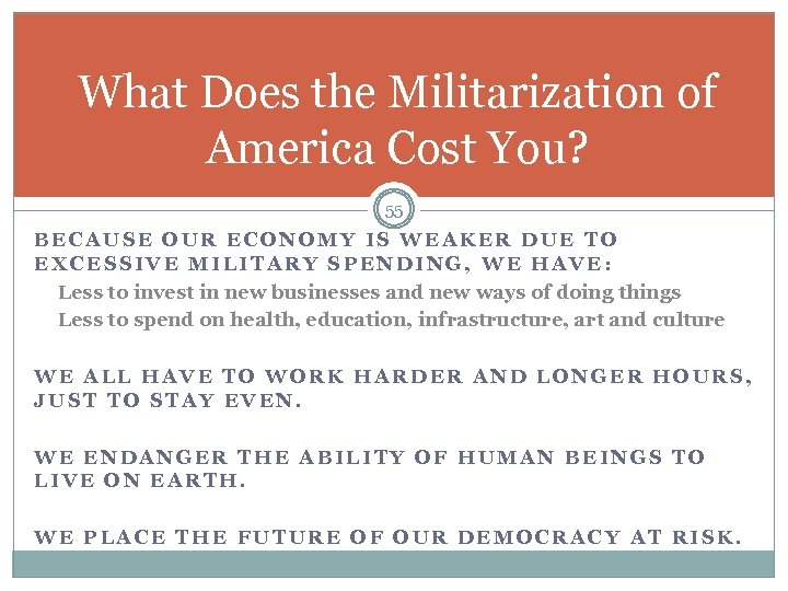 What Does the Militarization of America Cost You? 55 BECAUSE OUR ECONOMY IS WEAKER